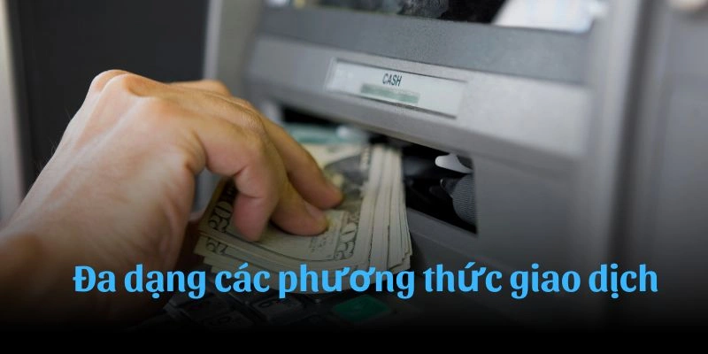 Đa dạng những phương thức giao dịch